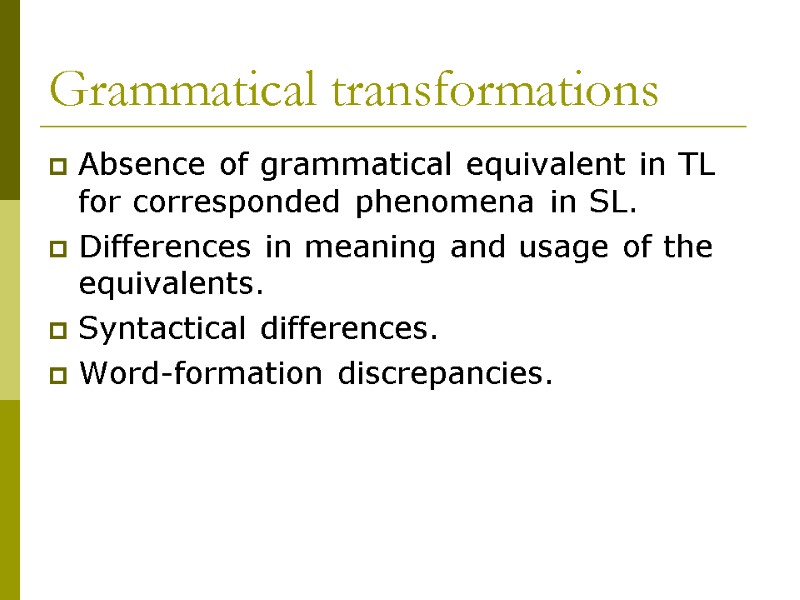 Grammatical transformations Absence of grammatical equivalent in TL for corresponded phenomena in SL. Differences